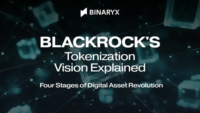 BlackRock's Tokenization Vision Explained: Four Stages of Digital Asset Revolution
