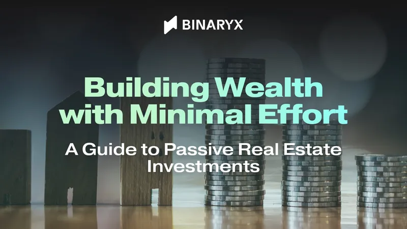 Building Wealth with Minimal Effort: A Guide to Passive Real Estate Investments