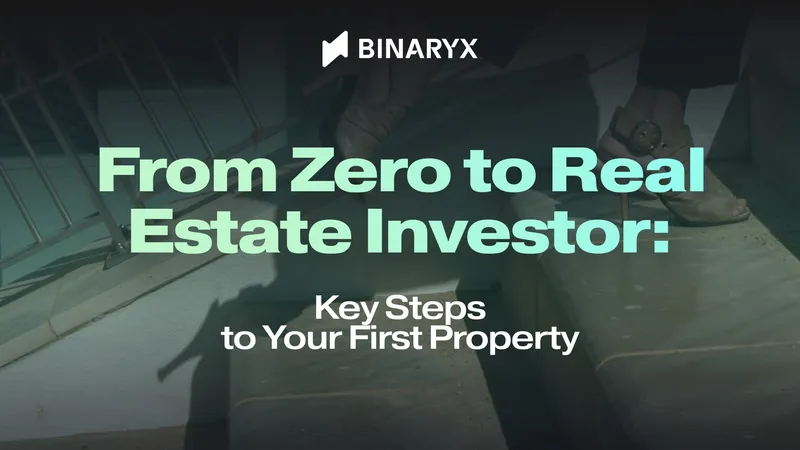 From Zero to Real Estate Investor: Key Steps to Your First Property