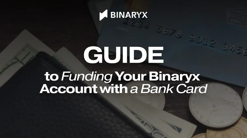 Guide to Funding Your Binaryx Account with a Bank Card