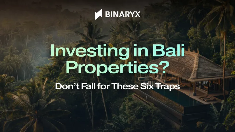 Investing in Bali Properties? Don’t Fall for These Six Traps