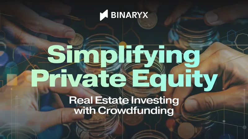 Simplifying Private Equity Real Estate Investing with Crowdfunding